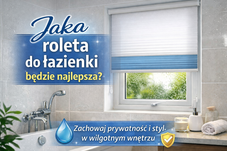 Jaką Roletę Wybrać do Łazienki? Poradnik 2026 [Wodoodporne]